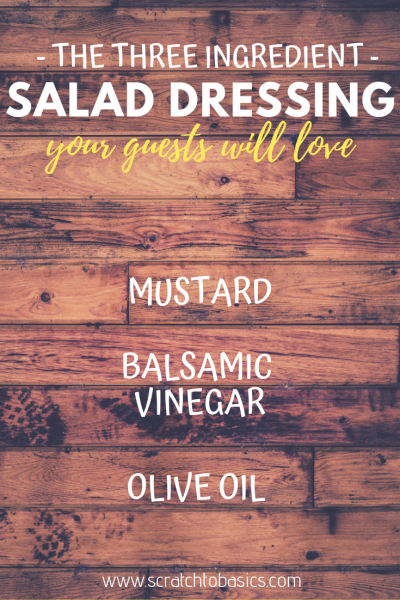 Three ingredient salad dressing your guests will love made with mustard, balsamic vinegar, and olive oil.