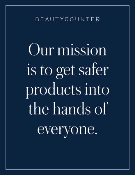 Beautycounter mission - to get safer products into the hands of everyone.
