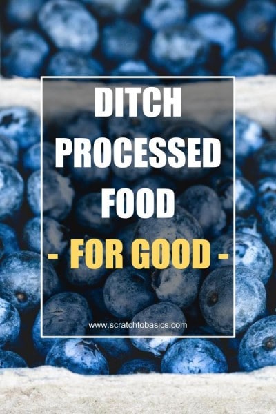 Ditch processed food for good.